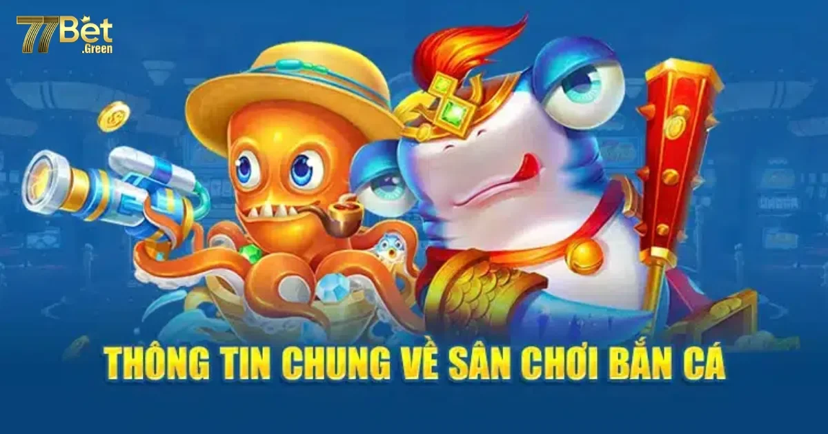 Tại Sao Bắn Cá 77bet Là Lựa Chọn Hàng Đầu Của Người Chơi?