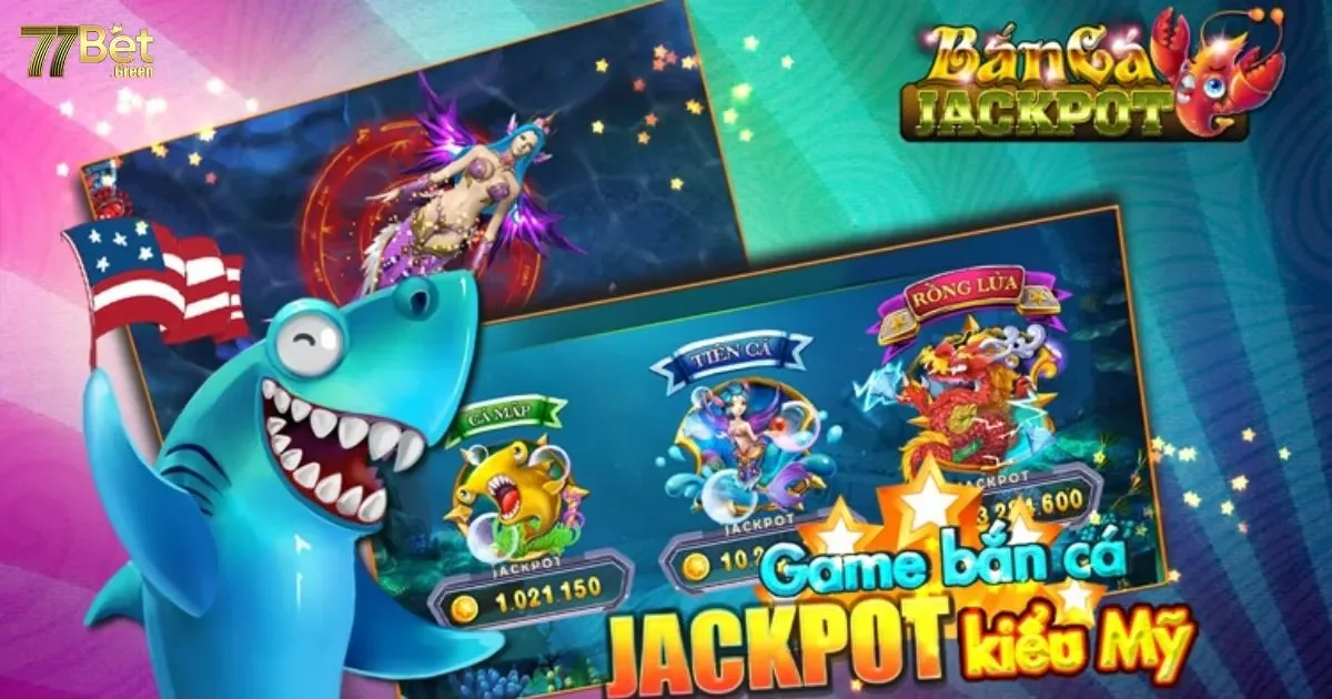 Bắn cá Jackpot 77bet: Hướng dẫn chơi và cách nhận thưởng
