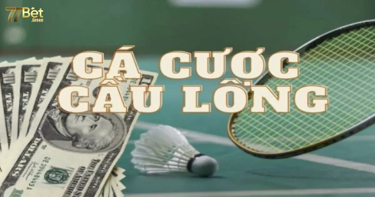 Cá cược cầu lông 77bet: Hướng dẫn cách chơi và luật cơ bản