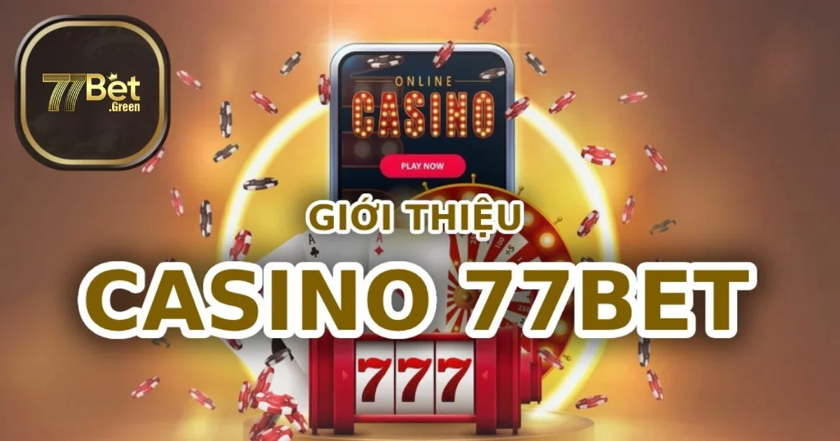Casino 77bet – Trải Nghiệm Thế Giới Casino Đẳng Cấp Nhất