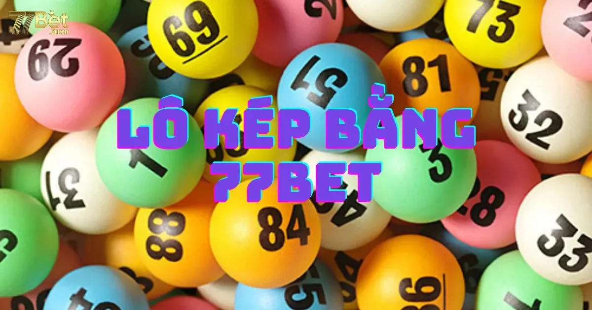 Lô kép bằng 77bet: Giới thiệu và cách chơi hiệu quả