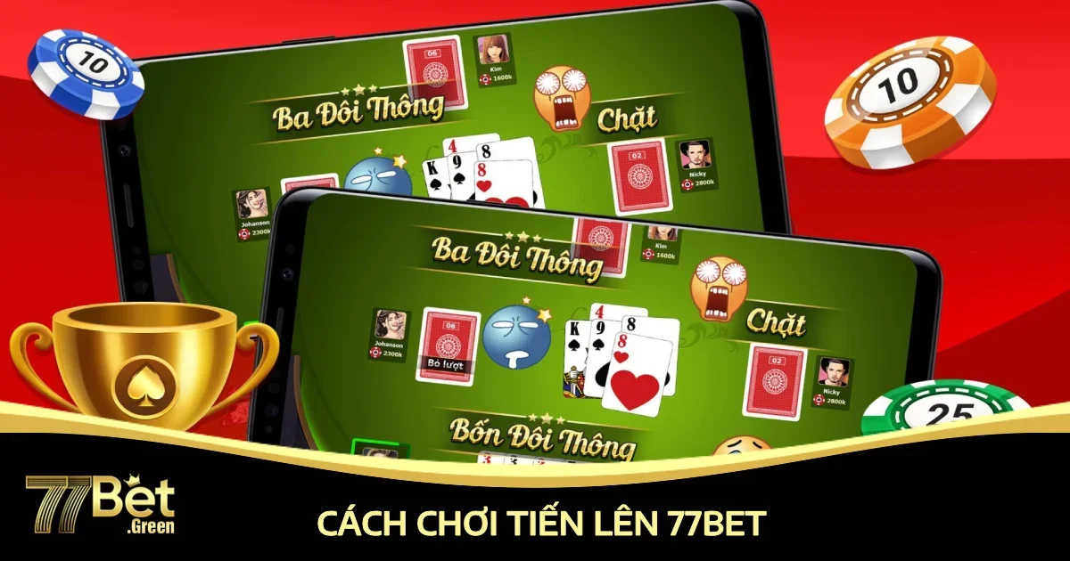 Quy Tắc Cơ Bản Khi Chơi Tiến Lên Trên 77bet