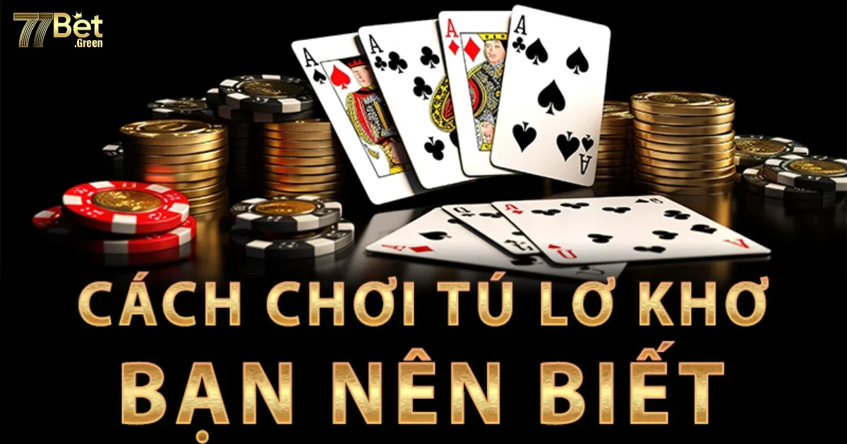 Cách Chơi Tú Lơ Khơ 77bet Cơ Bản Nhất Dành Cho Người Mới 2 Hướng Dẫn Cách Chơi Tú Lơ Khơ 77bet